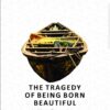 The-Tragedy-of-Being-Born-Beautiful-Book-Cover